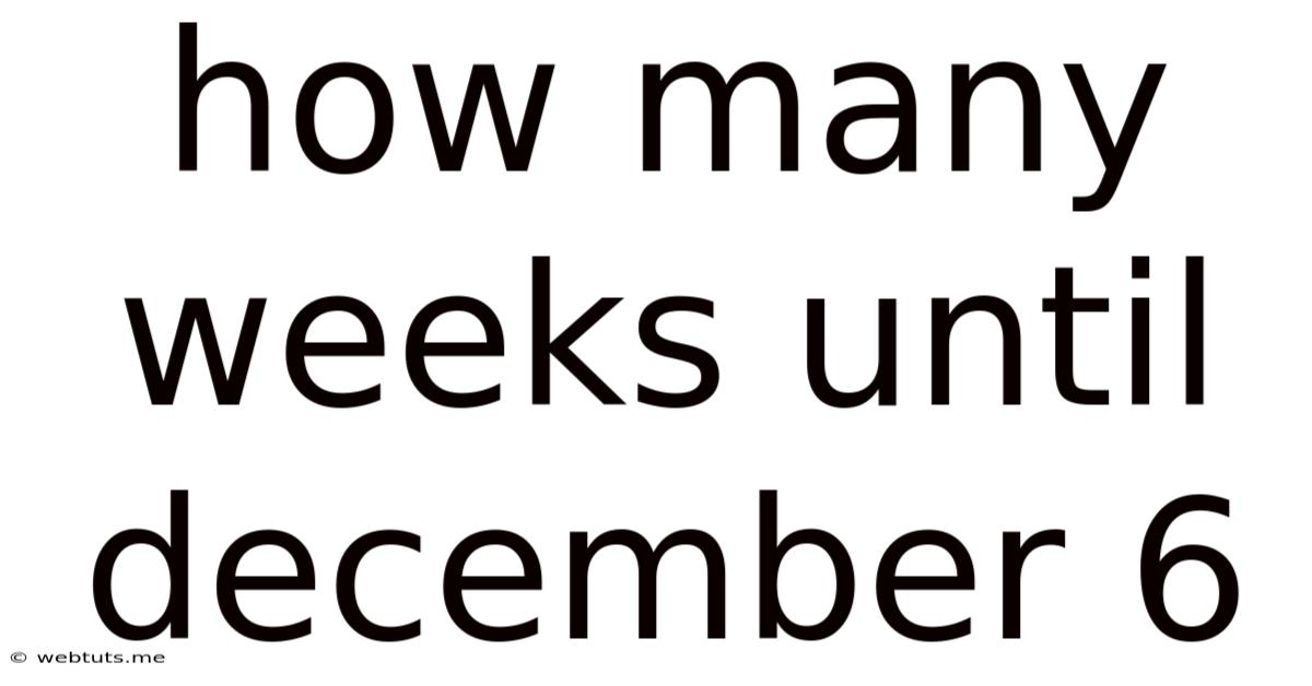How Many Weeks Until December 6