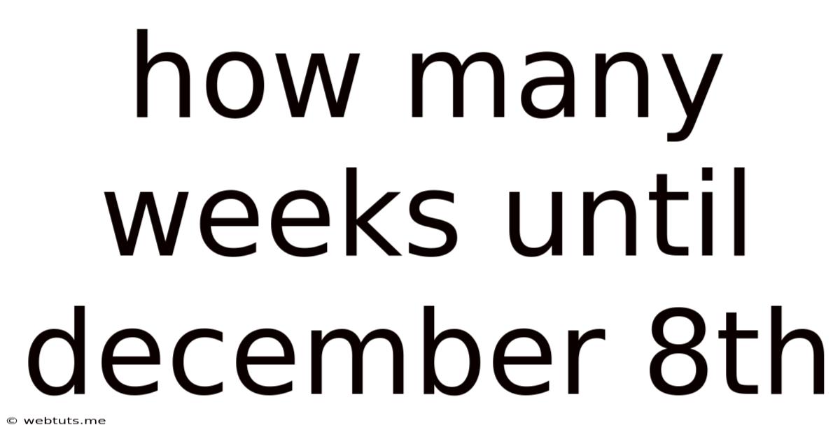 How Many Weeks Until December 8th