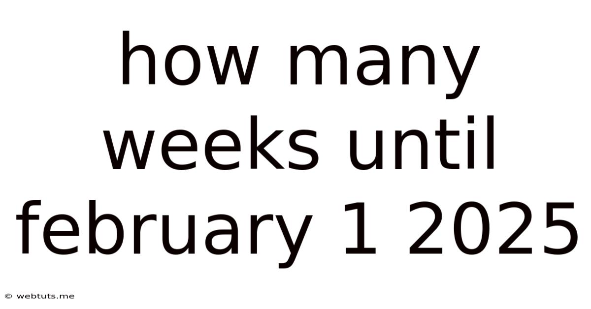 How Many Weeks Until February 1 2025