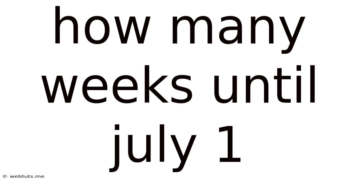 How Many Weeks Until July 1