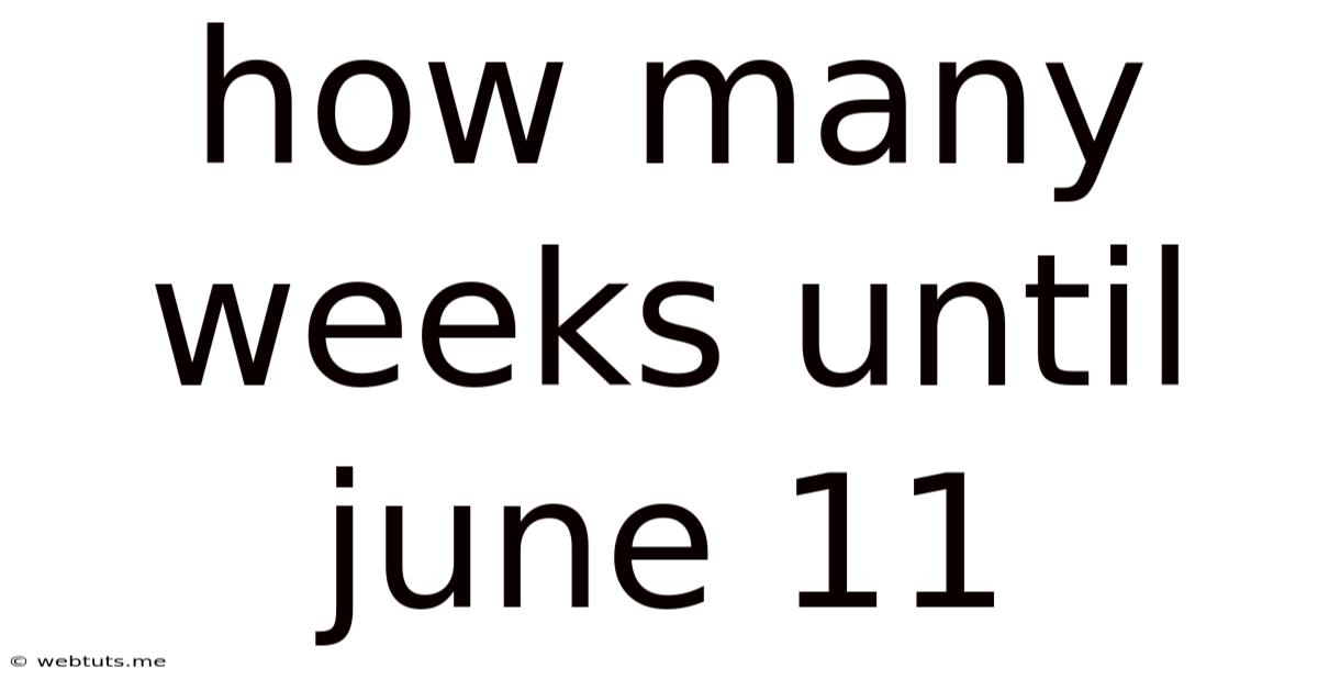 How Many Weeks Until June 11