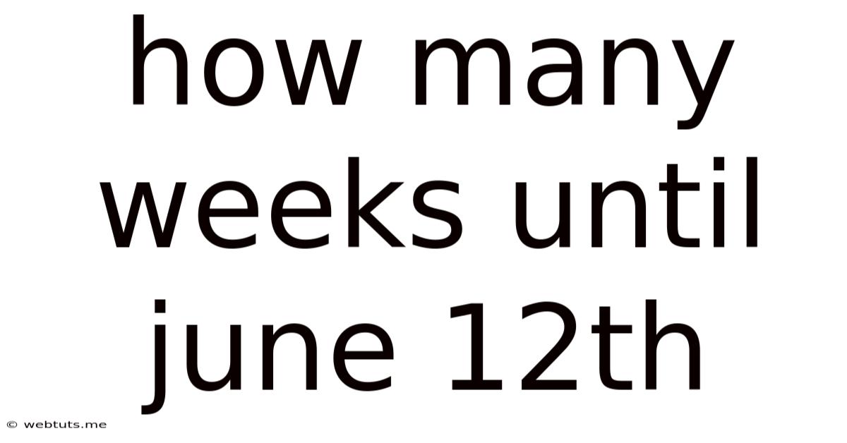 How Many Weeks Until June 12th