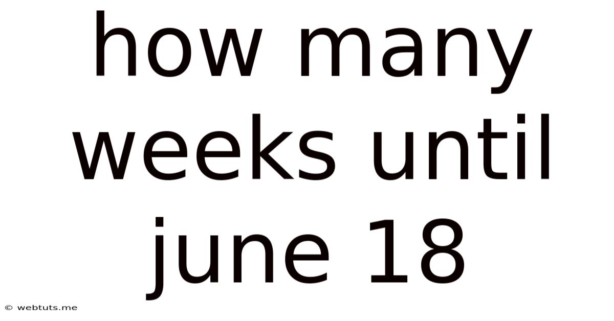 How Many Weeks Until June 18