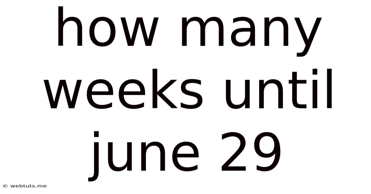 How Many Weeks Until June 29
