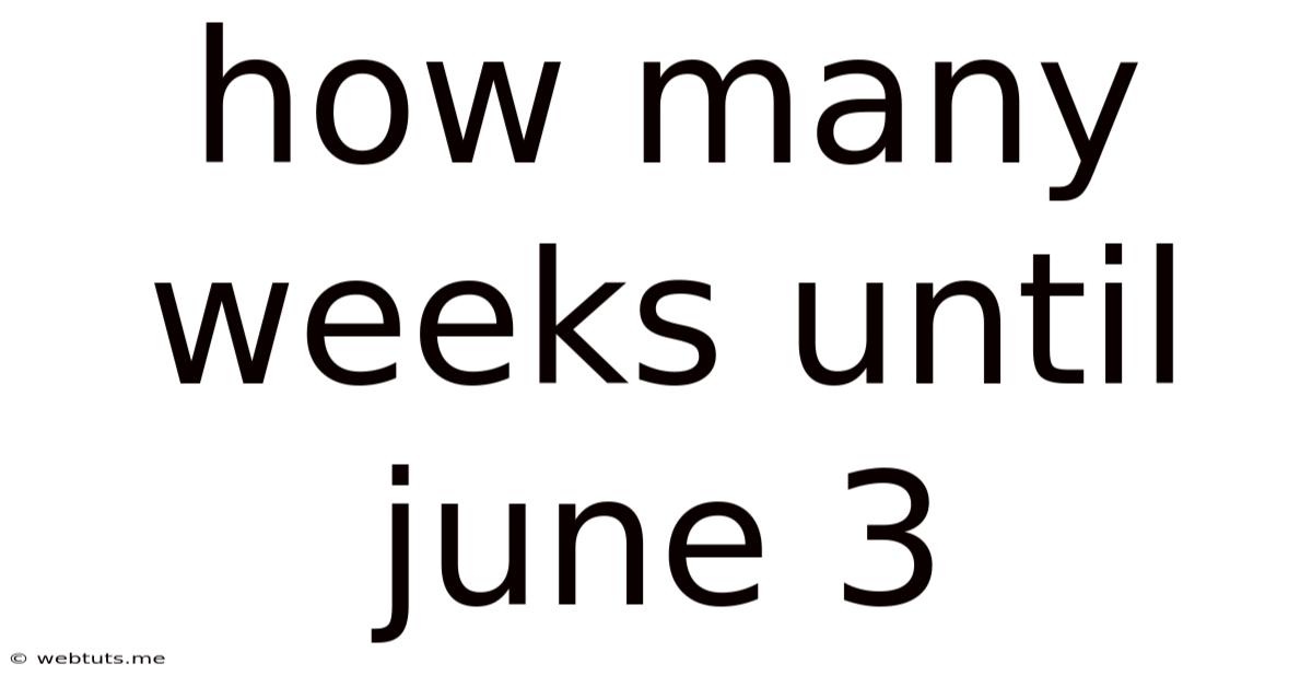How Many Weeks Until June 3
