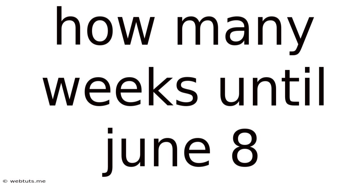 How Many Weeks Until June 8