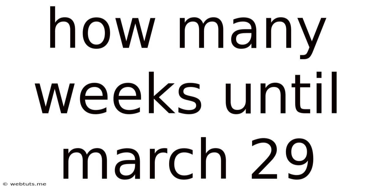 How Many Weeks Until March 29