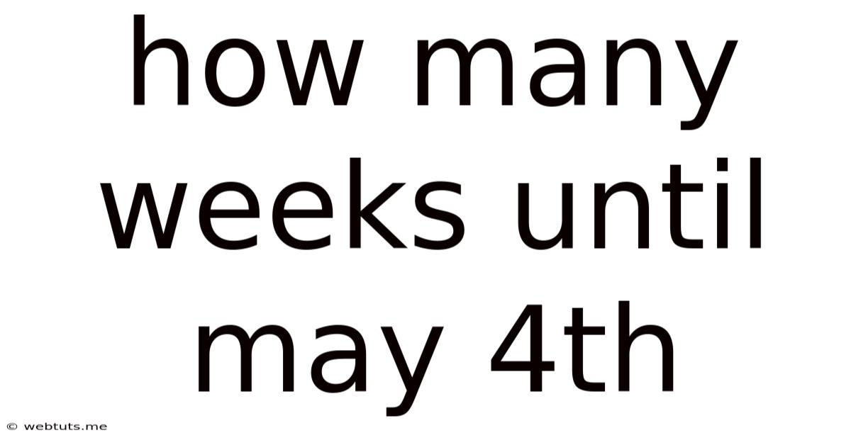 How Many Weeks Until May 4th