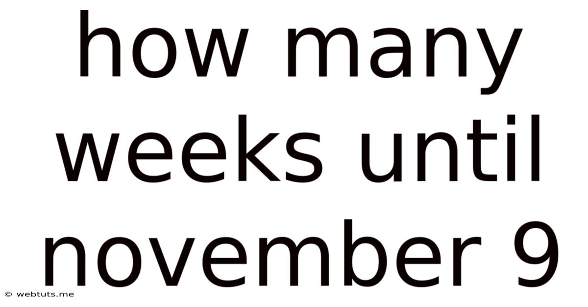 How Many Weeks Until November 9