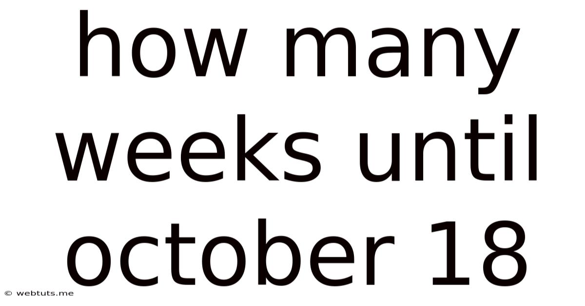 How Many Weeks Until October 18