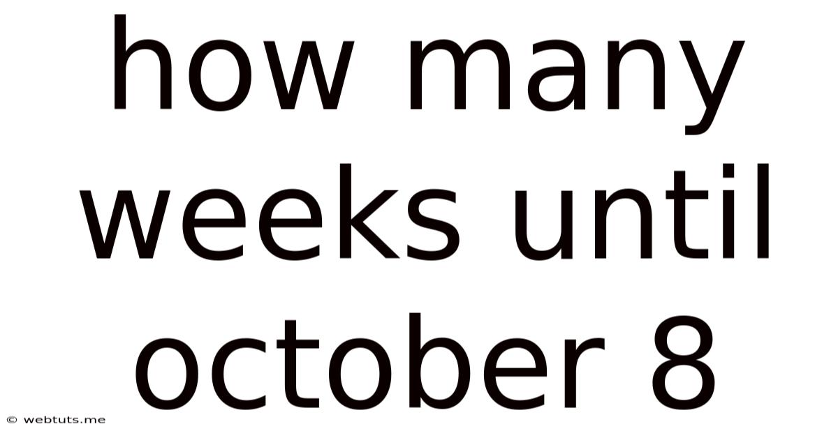 How Many Weeks Until October 8