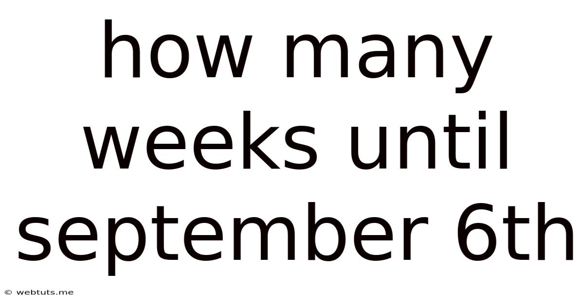 How Many Weeks Until September 6th
