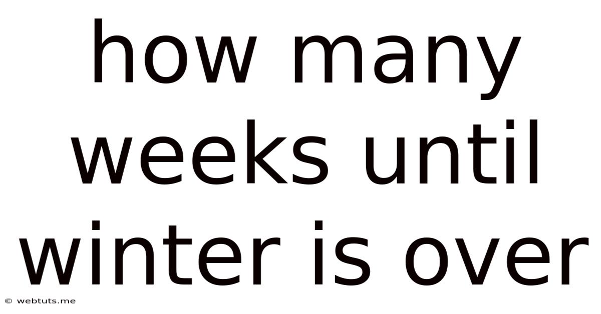 How Many Weeks Until Winter Is Over