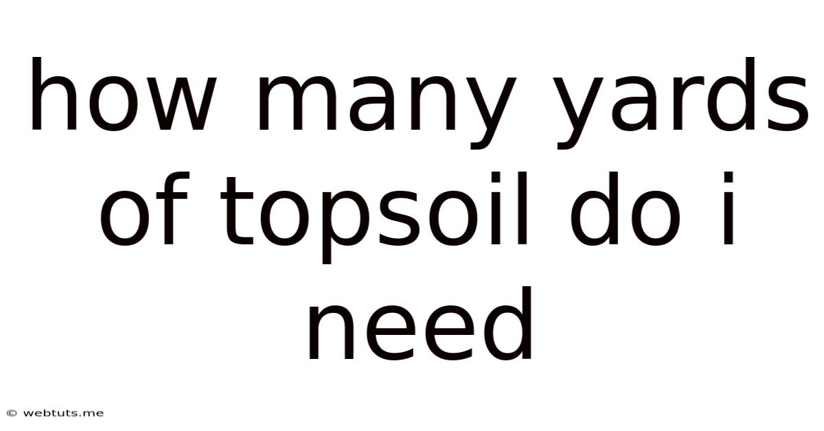 How Many Yards Of Topsoil Do I Need