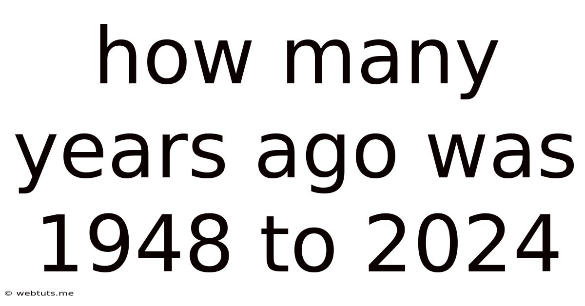 How Many Years Ago Was 1948 To 2024