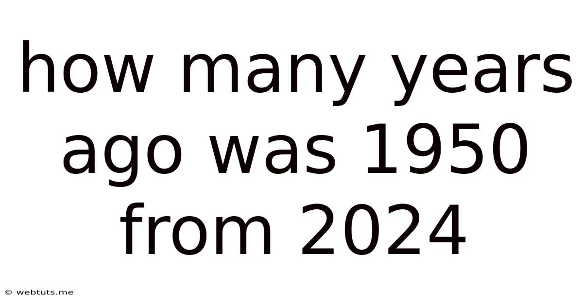 How Many Years Ago Was 1950 From 2024