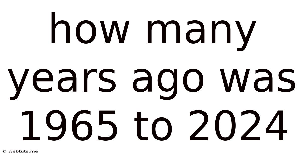 How Many Years Ago Was 1965 To 2024