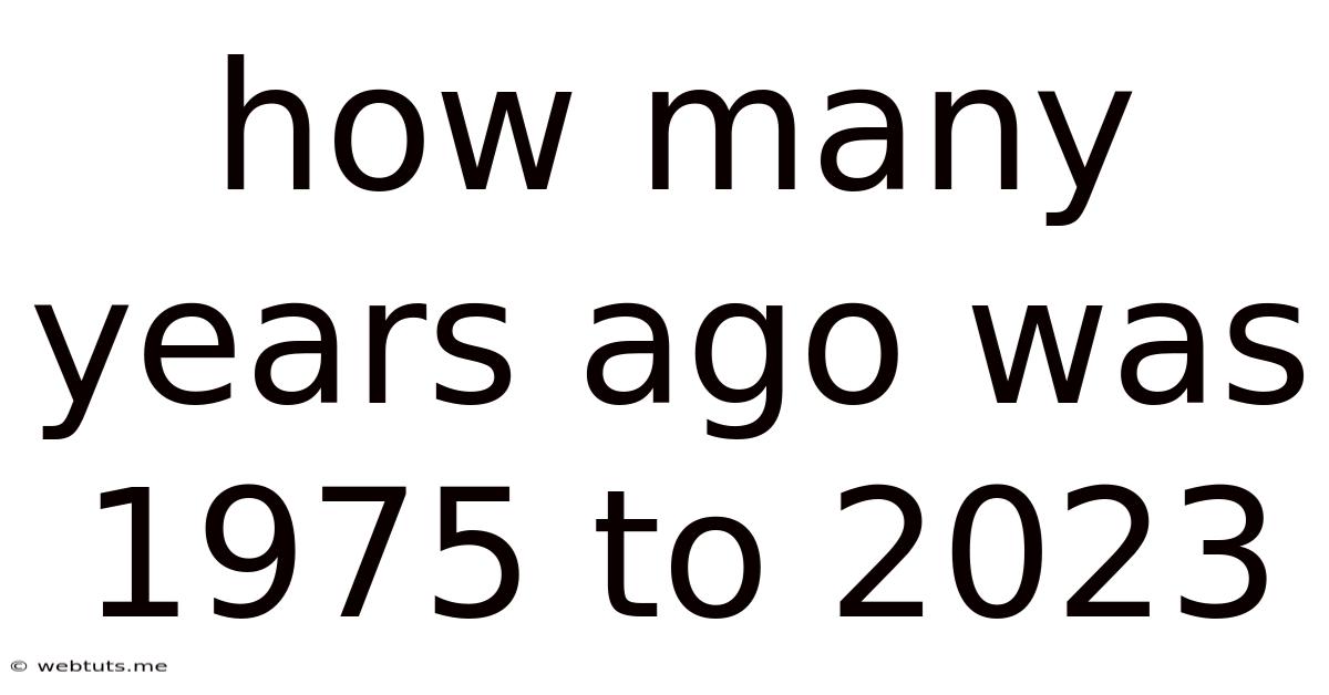 How Many Years Ago Was 1975 To 2023