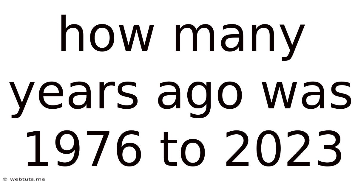 How Many Years Ago Was 1976 To 2023
