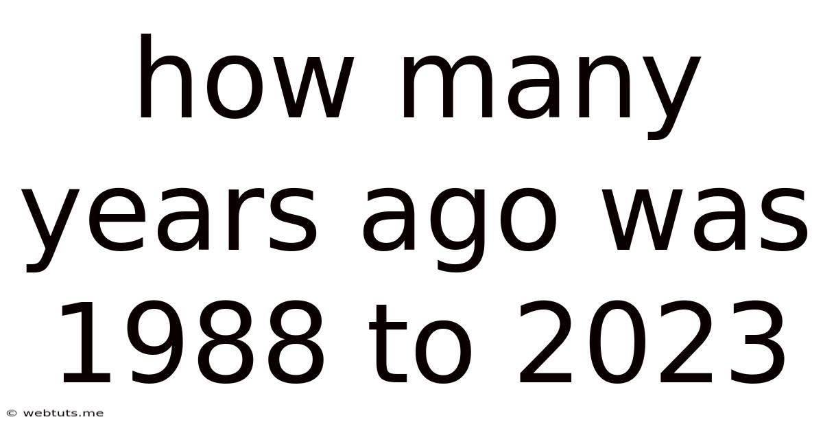 How Many Years Ago Was 1988 To 2023