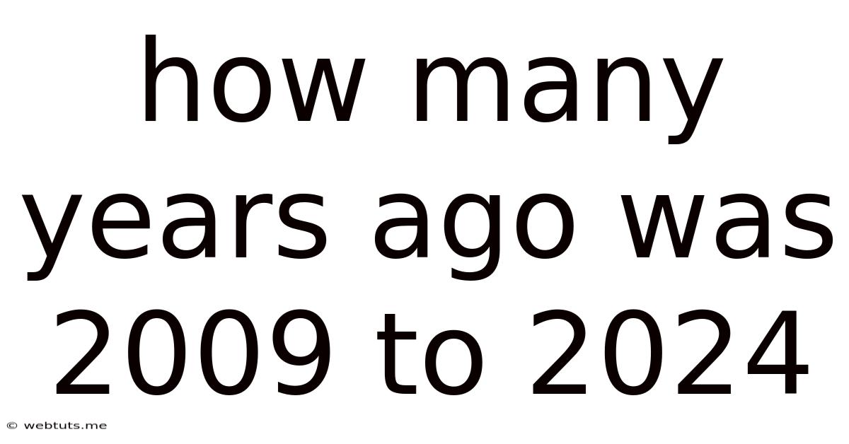 How Many Years Ago Was 2009 To 2024