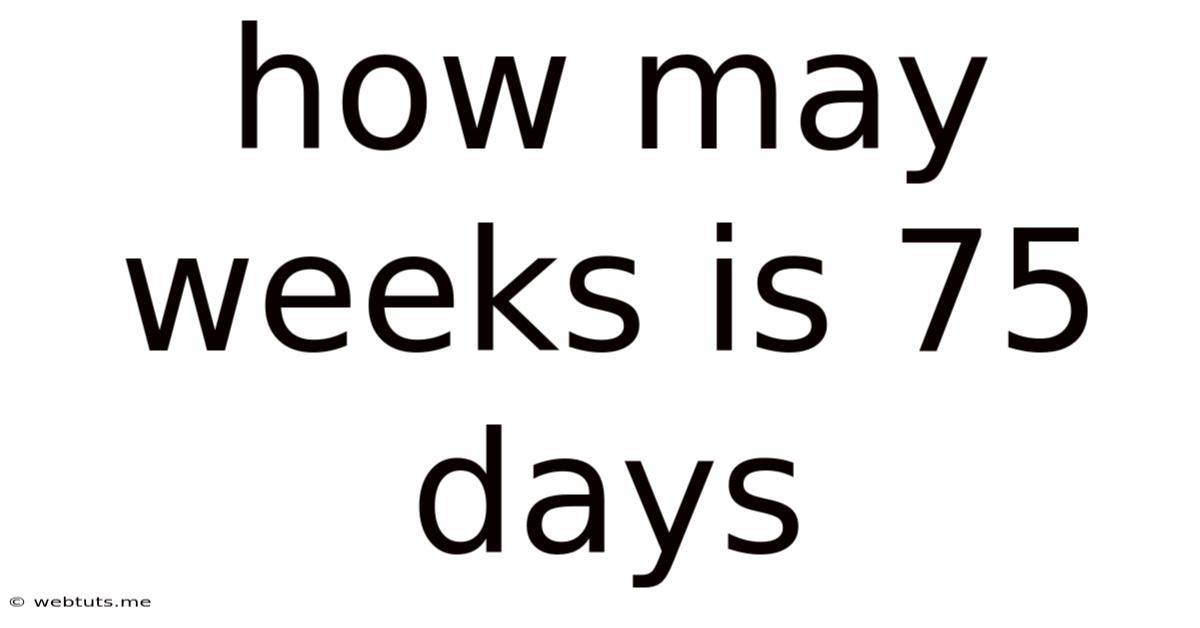 How May Weeks Is 75 Days