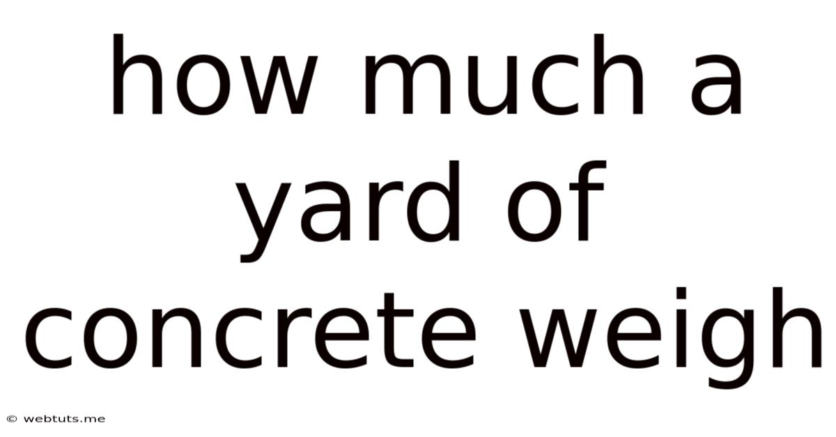 How Much A Yard Of Concrete Weigh