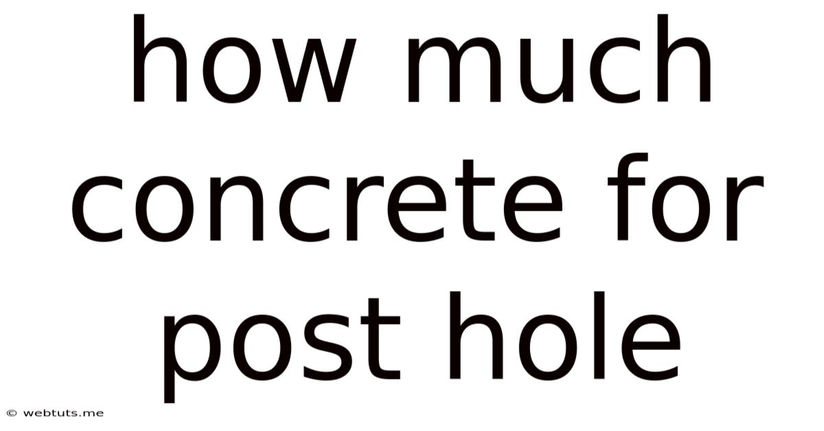 How Much Concrete For Post Hole