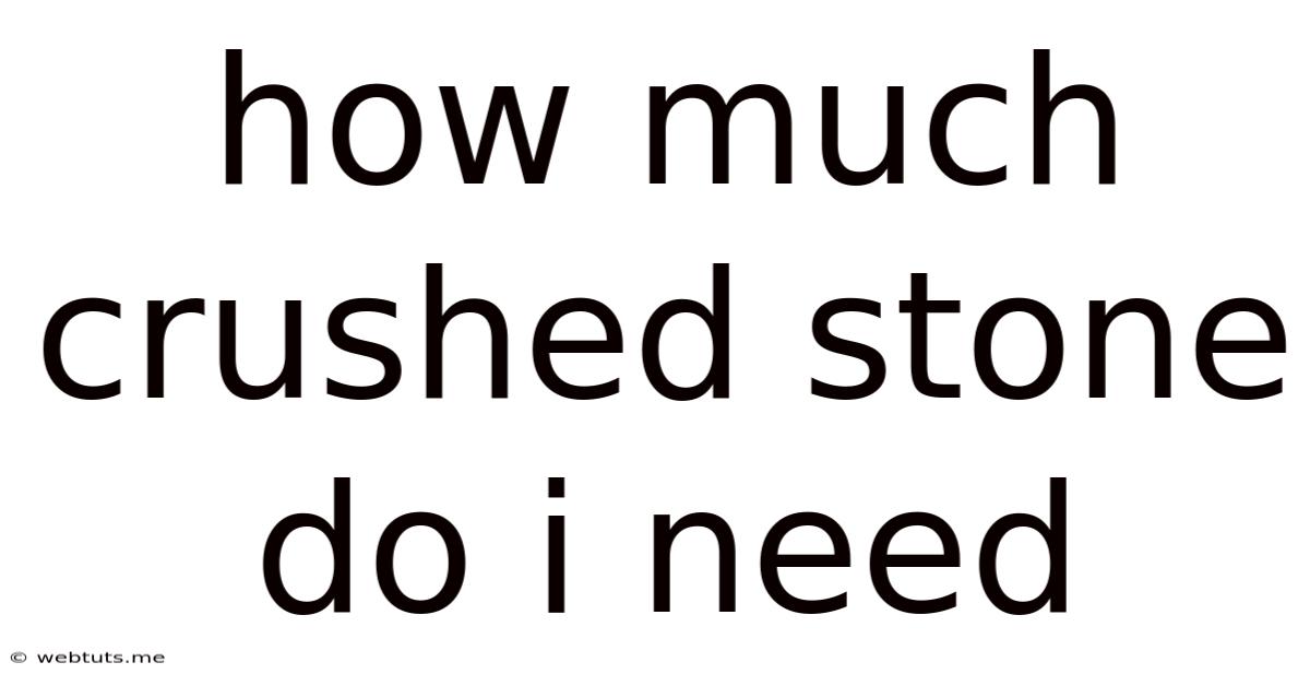 How Much Crushed Stone Do I Need