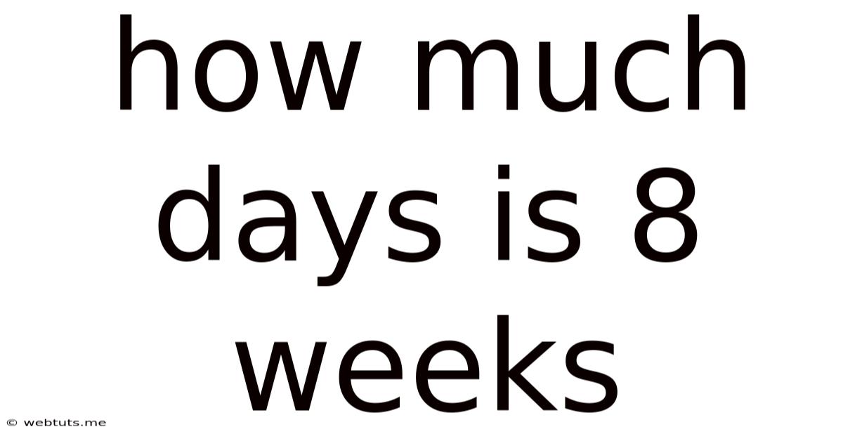How Much Days Is 8 Weeks