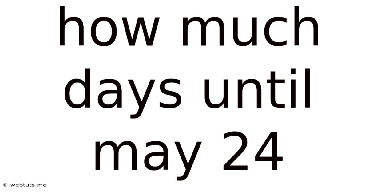 How Much Days Until May 24