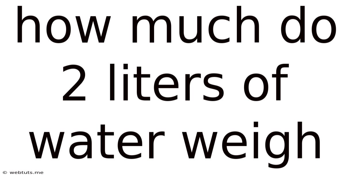 How Much Do 2 Liters Of Water Weigh