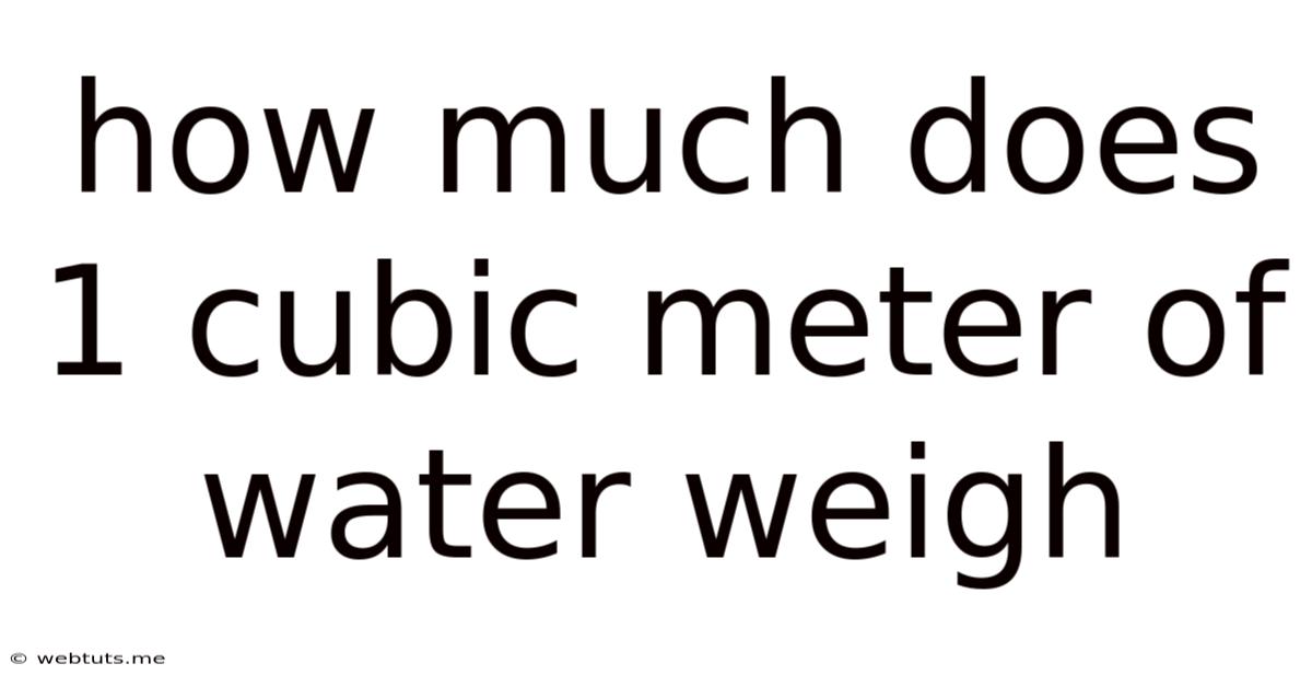 How Much Does 1 Cubic Meter Of Water Weigh