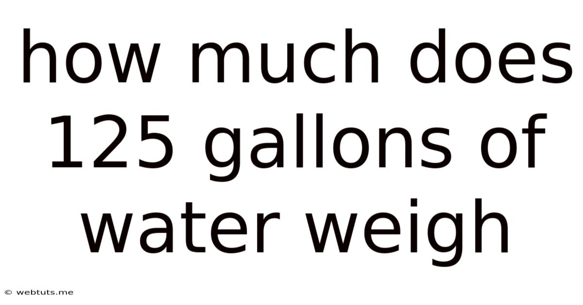 How Much Does 125 Gallons Of Water Weigh