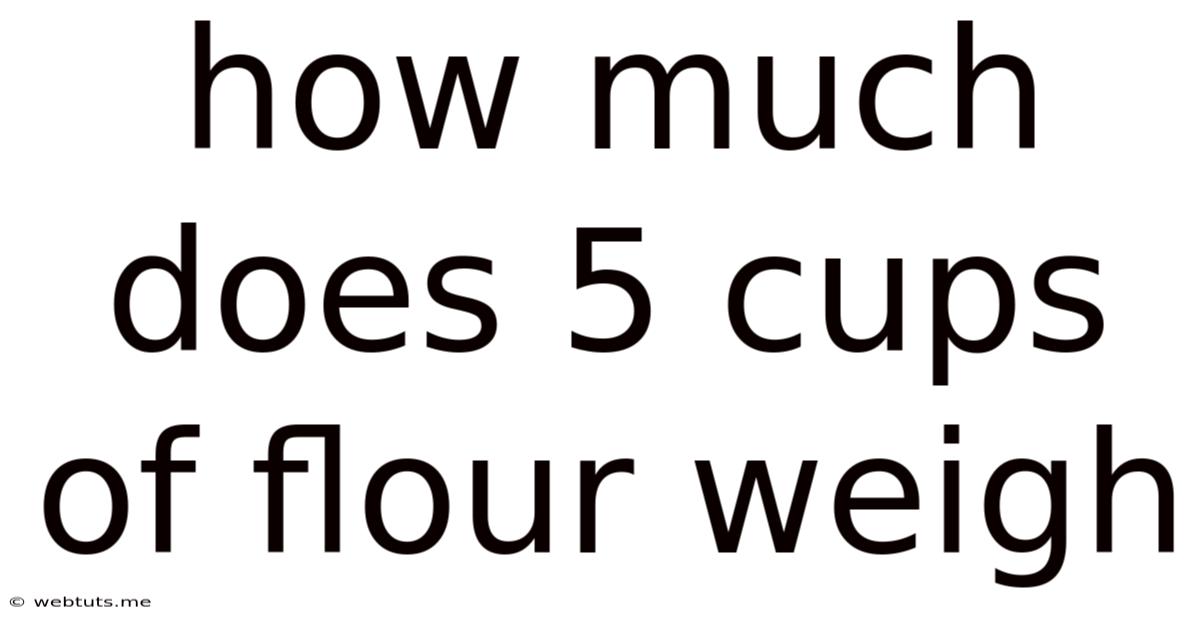 How Much Does 5 Cups Of Flour Weigh