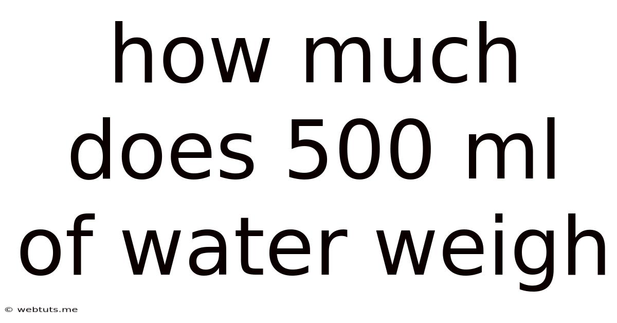How Much Does 500 Ml Of Water Weigh