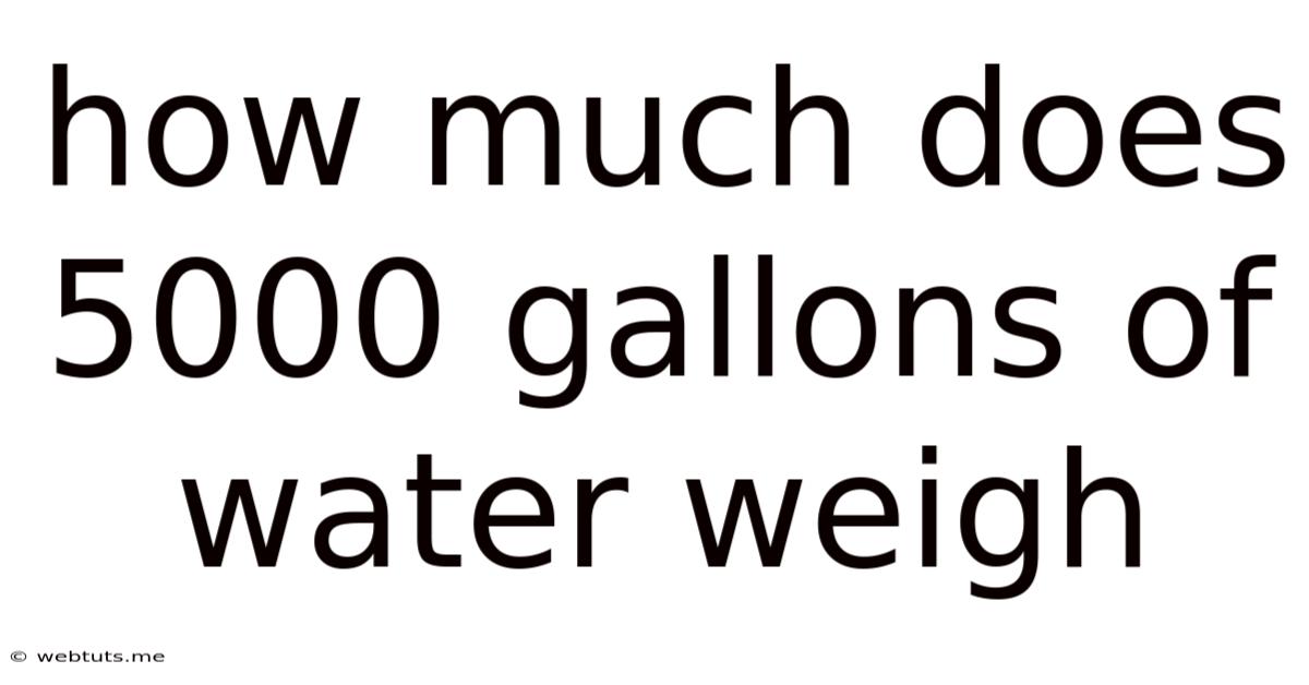 How Much Does 5000 Gallons Of Water Weigh