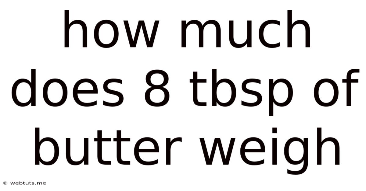 How Much Does 8 Tbsp Of Butter Weigh