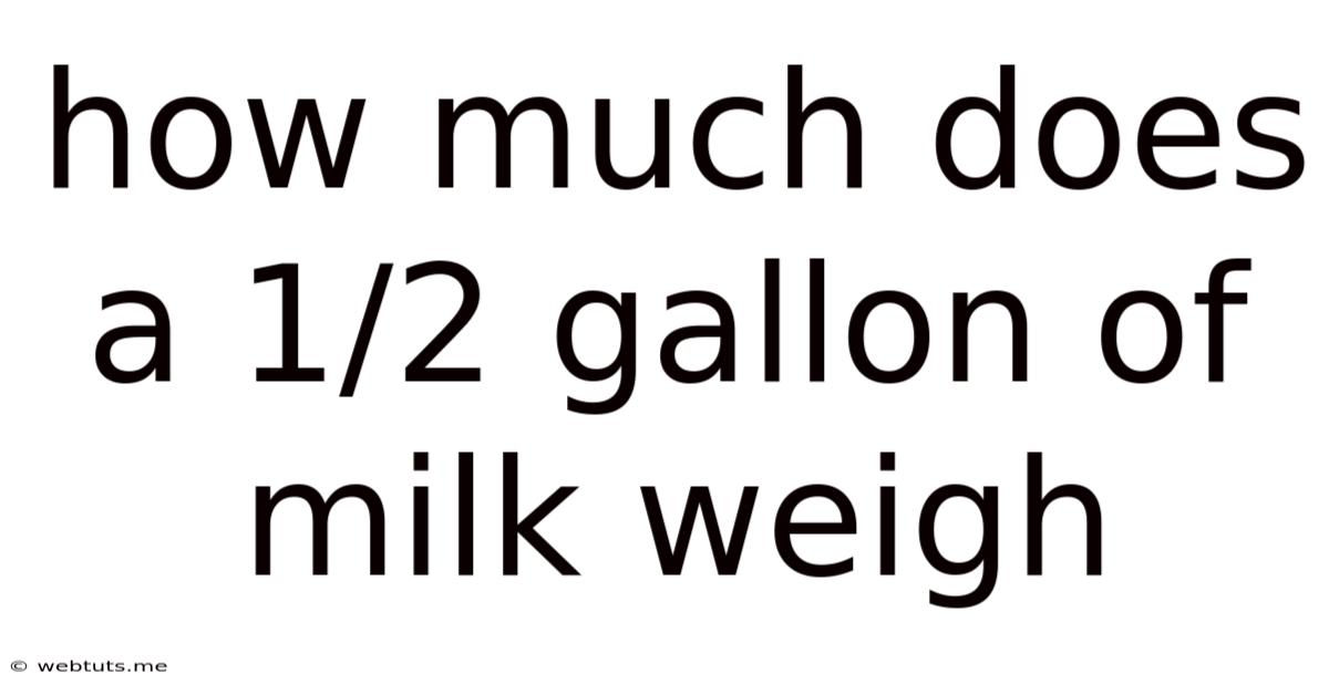 How Much Does A 1/2 Gallon Of Milk Weigh
