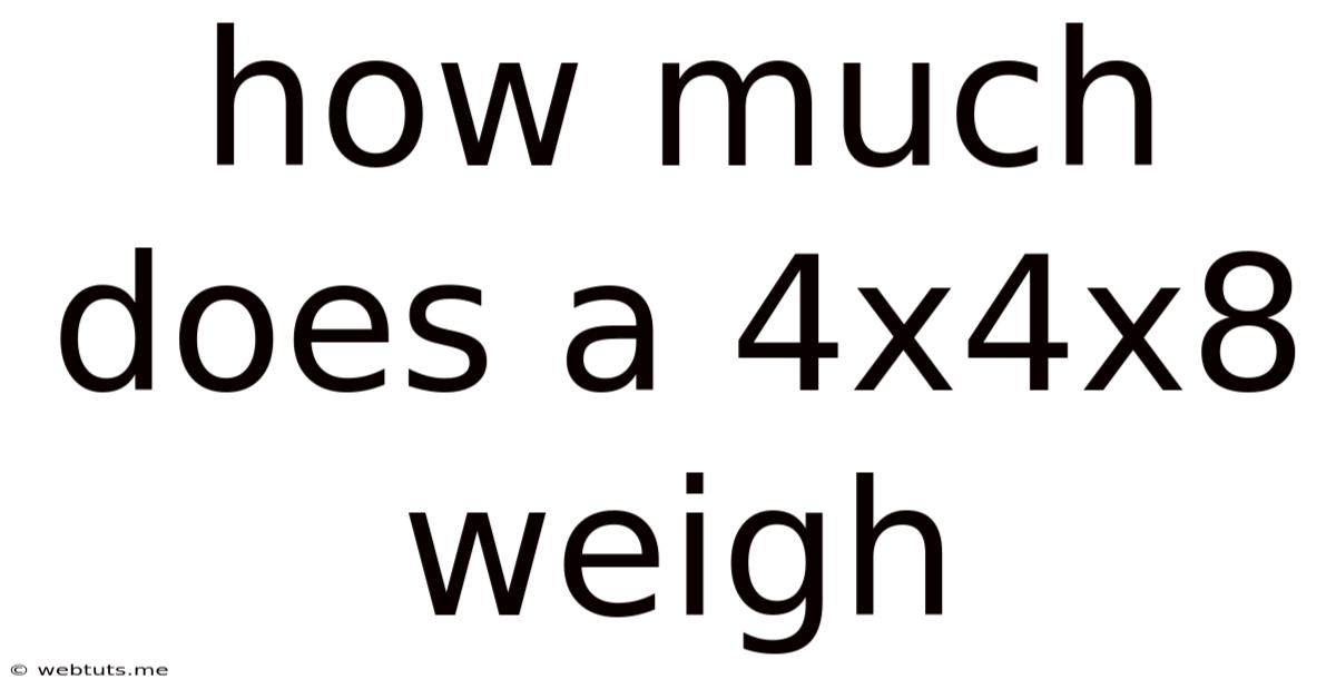 How Much Does A 4x4x8 Weigh