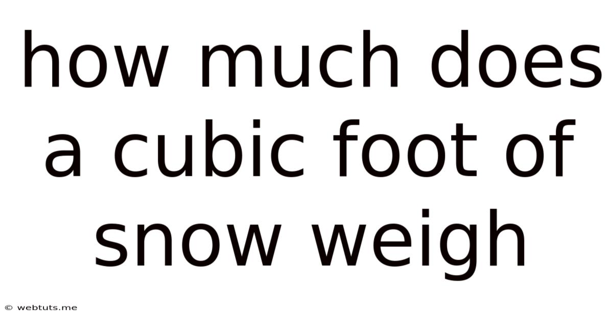 How Much Does A Cubic Foot Of Snow Weigh