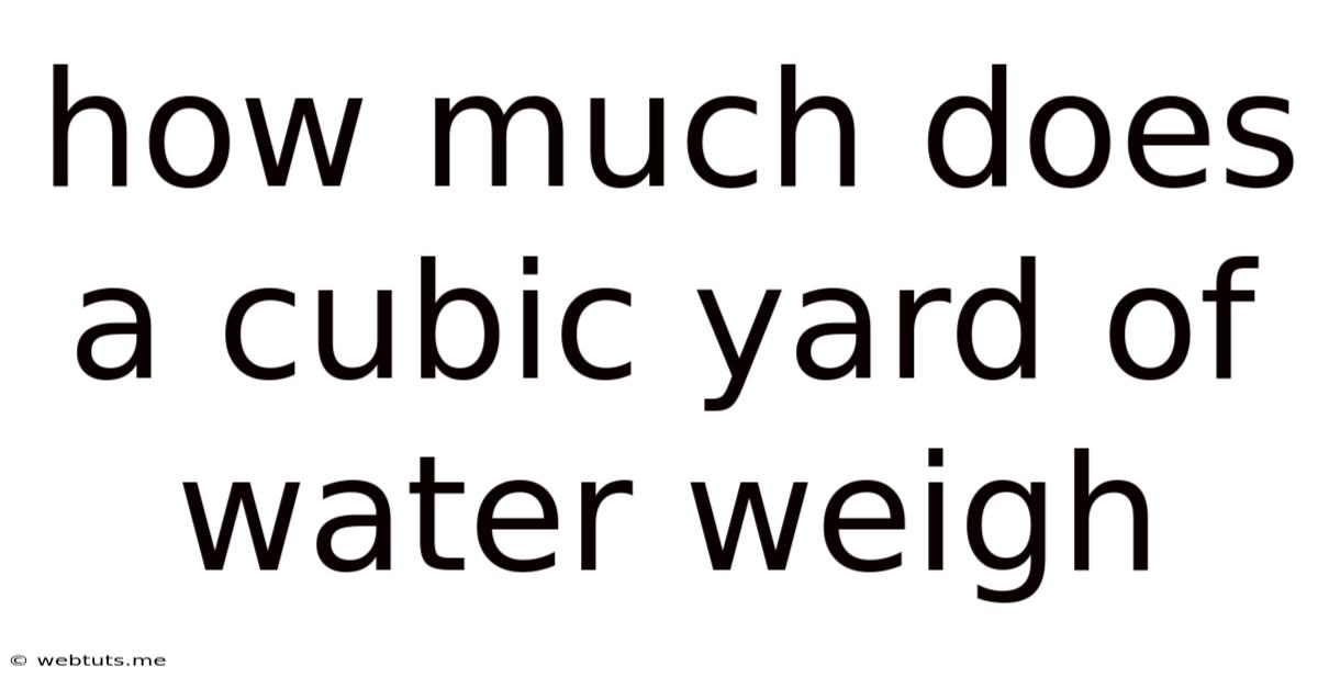 How Much Does A Cubic Yard Of Water Weigh