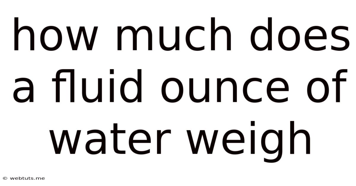 How Much Does A Fluid Ounce Of Water Weigh