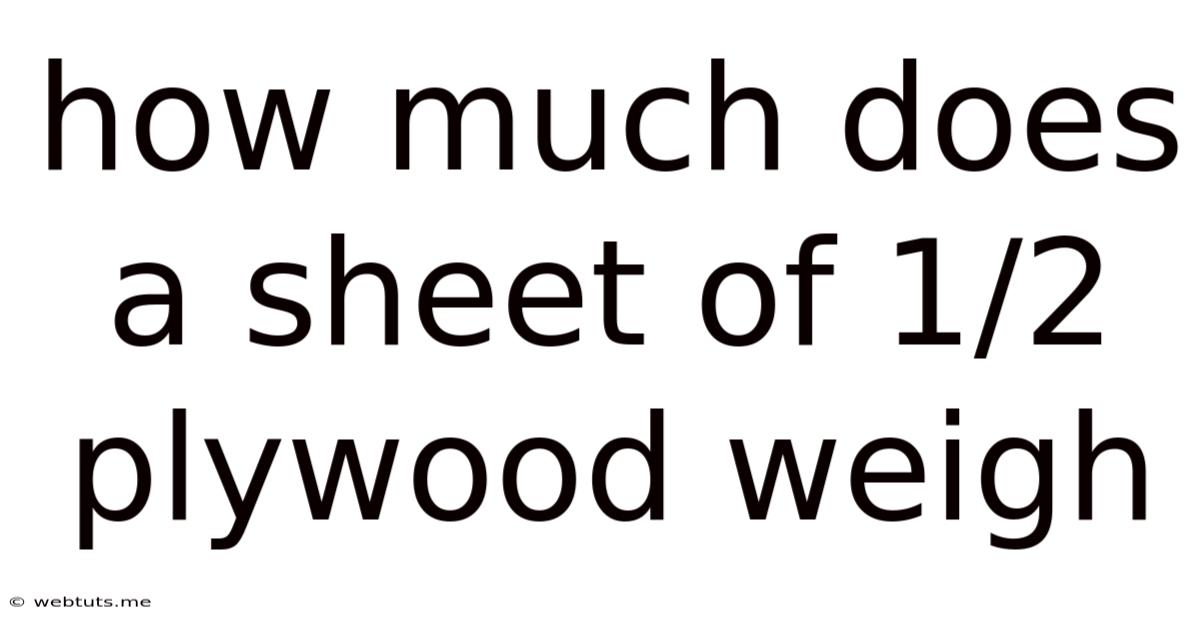 How Much Does A Sheet Of 1/2 Plywood Weigh