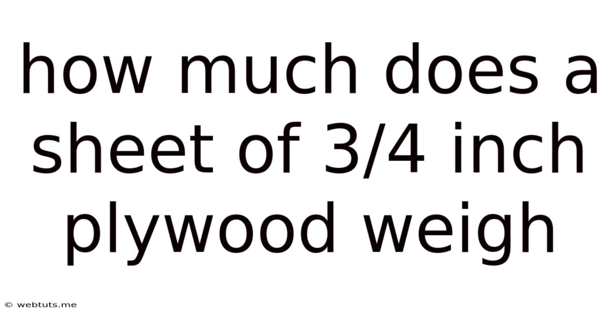 How Much Does A Sheet Of 3/4 Inch Plywood Weigh