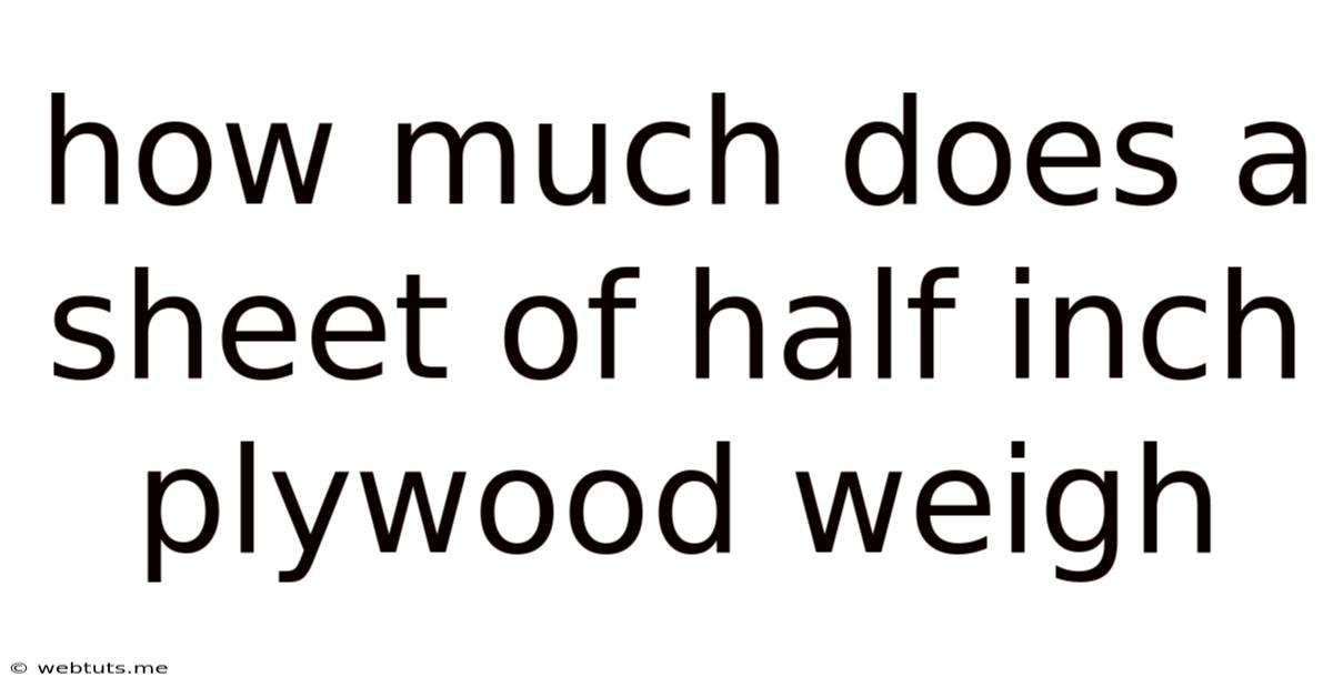 How Much Does A Sheet Of Half Inch Plywood Weigh