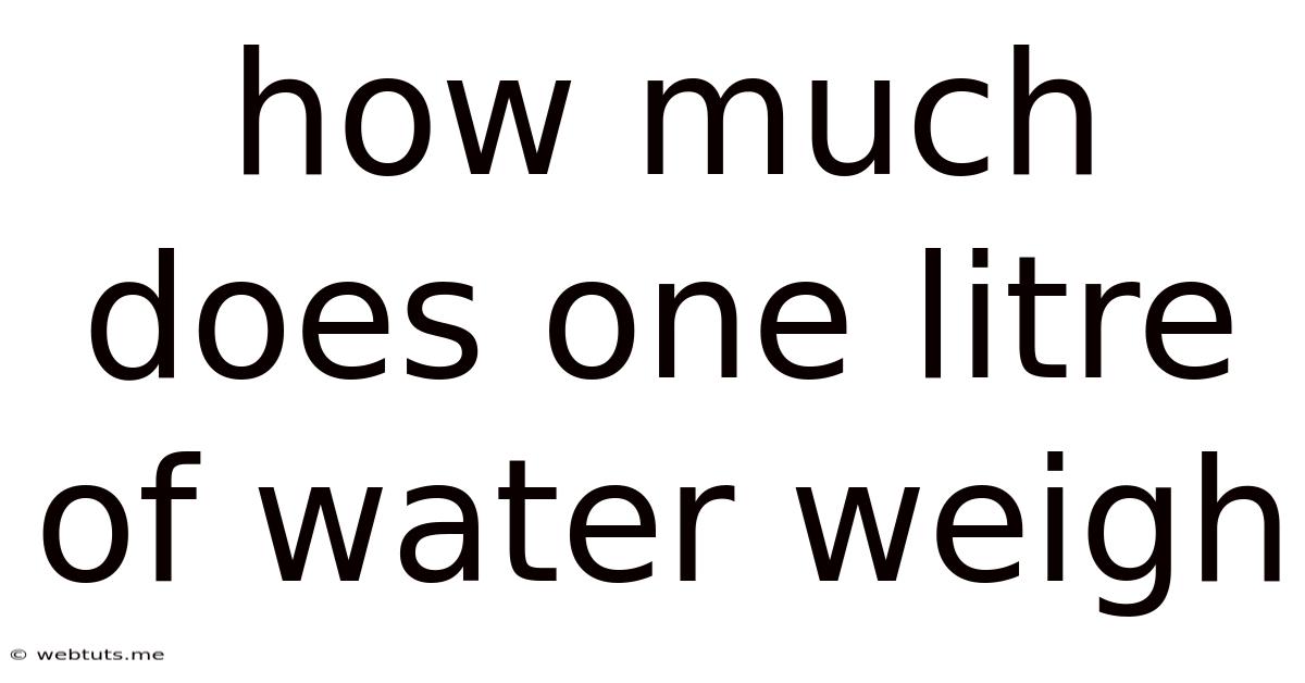 How Much Does One Litre Of Water Weigh