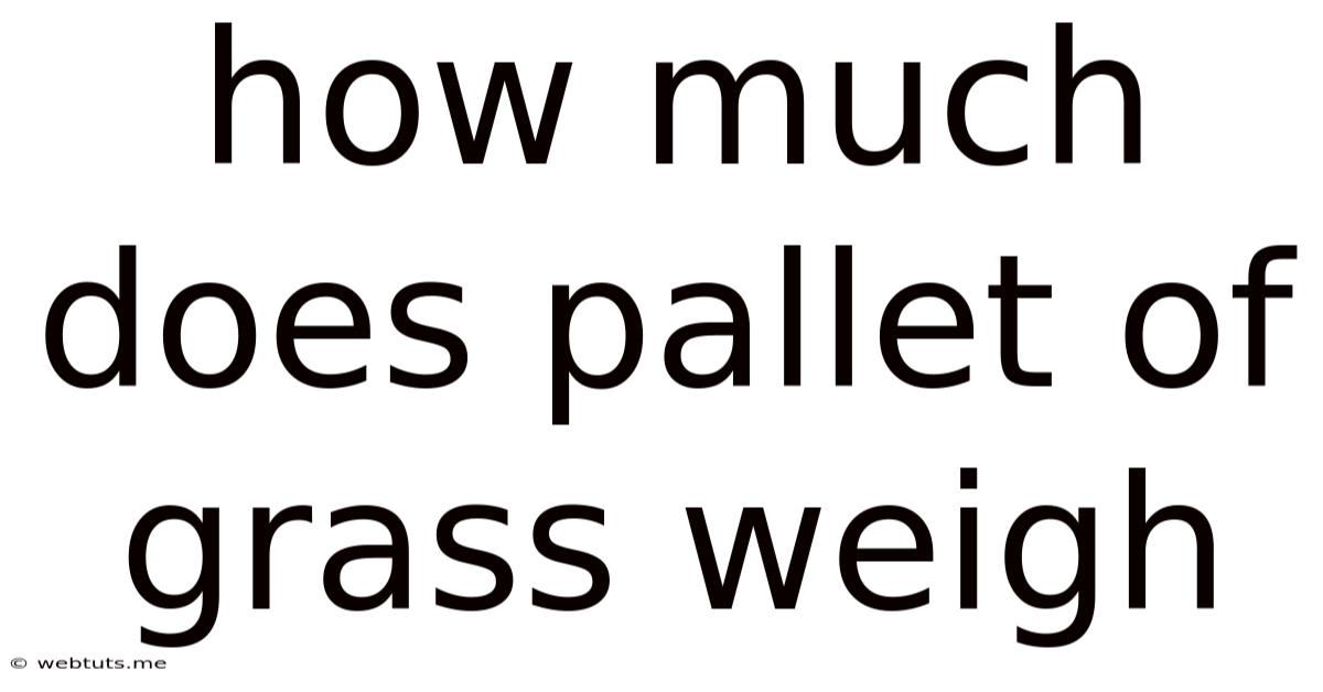 How Much Does Pallet Of Grass Weigh
