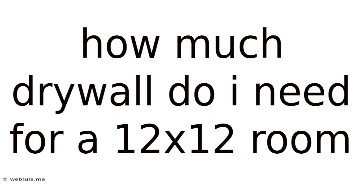 How Much Drywall Do I Need For A 12x12 Room