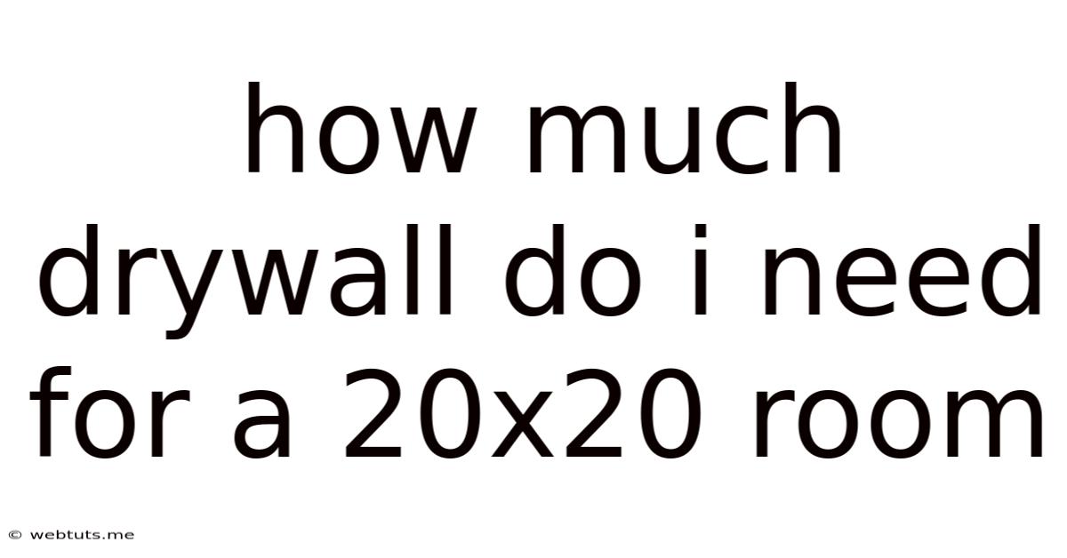 How Much Drywall Do I Need For A 20x20 Room